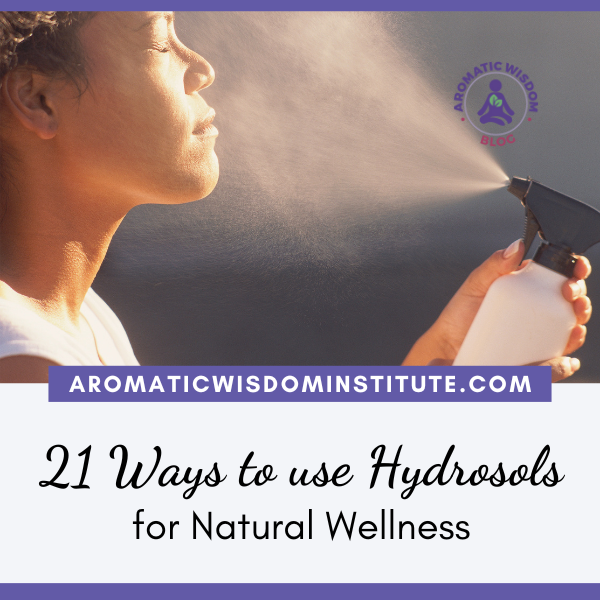 18 Ways to Use Hydrosols for Natural Wellness and Everyday Life