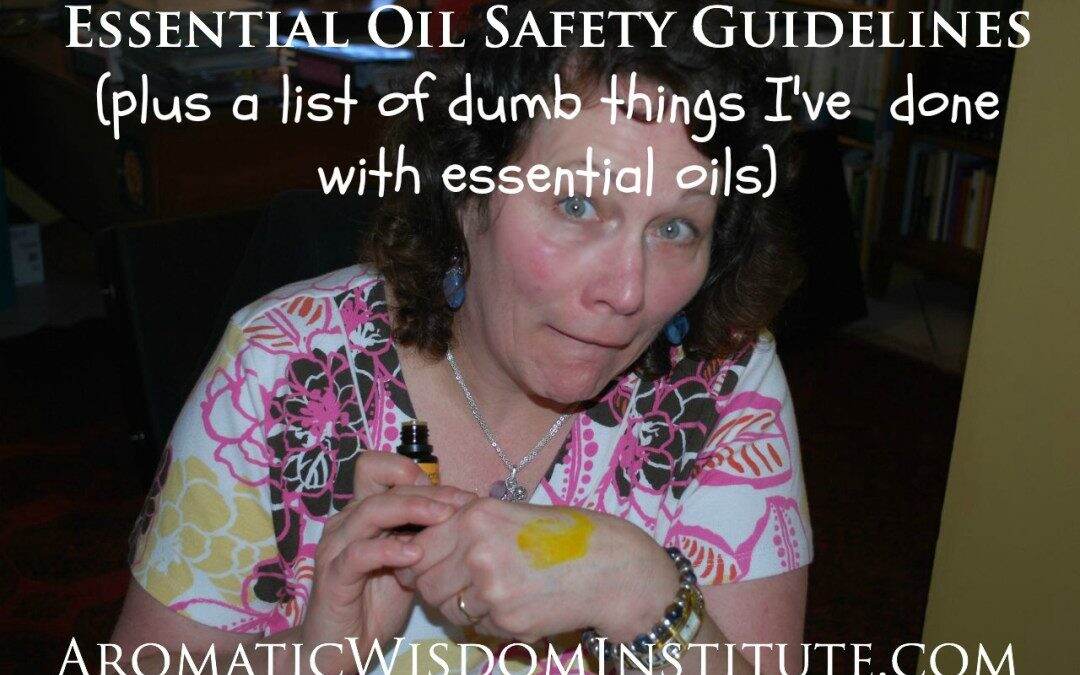 Essential Oil Safety (or “Dumb Things I’ve Done with Essential Oils”)
