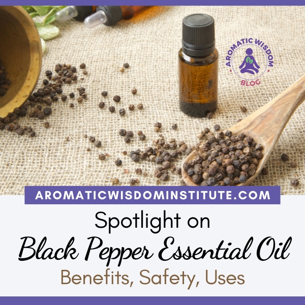 Fragrant Friday:  Black Pepper Essential Oil Profile Spotlight (Piper nigrum)