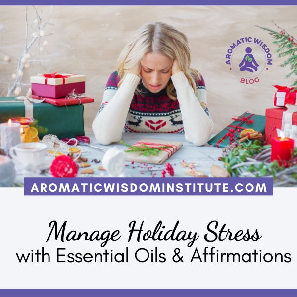 Manage Holiday Stress with Essential Oils and Affirmations