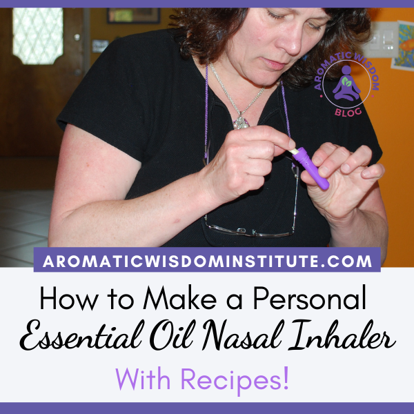 How to Make and Use an Essential Oil Nasal Inhaler with Recipes!