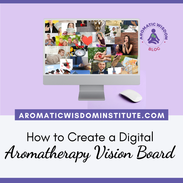 Creating a Digital Vision Board: An Aromatherapist’s Guide to Goal Setting