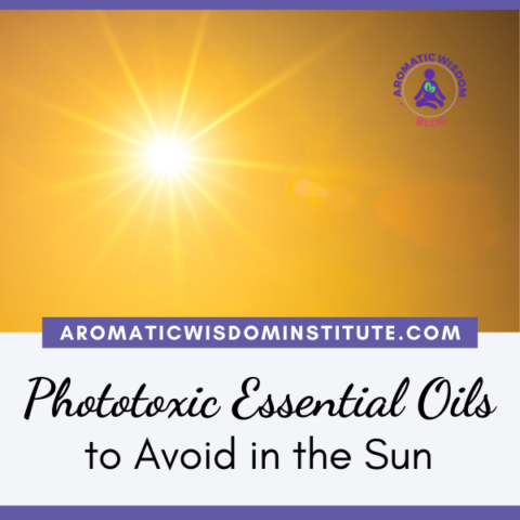 Phototoxic Essential Oils to Avoid in the Sun | Aromatic Wisdom ...